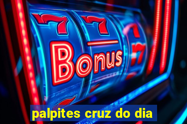 palpites cruz do dia